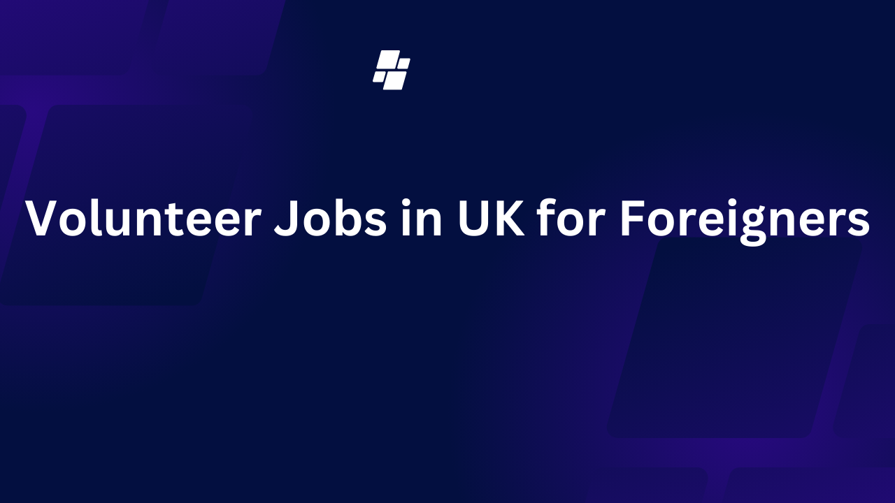 Volunteer Jobs in UK for Foreigners