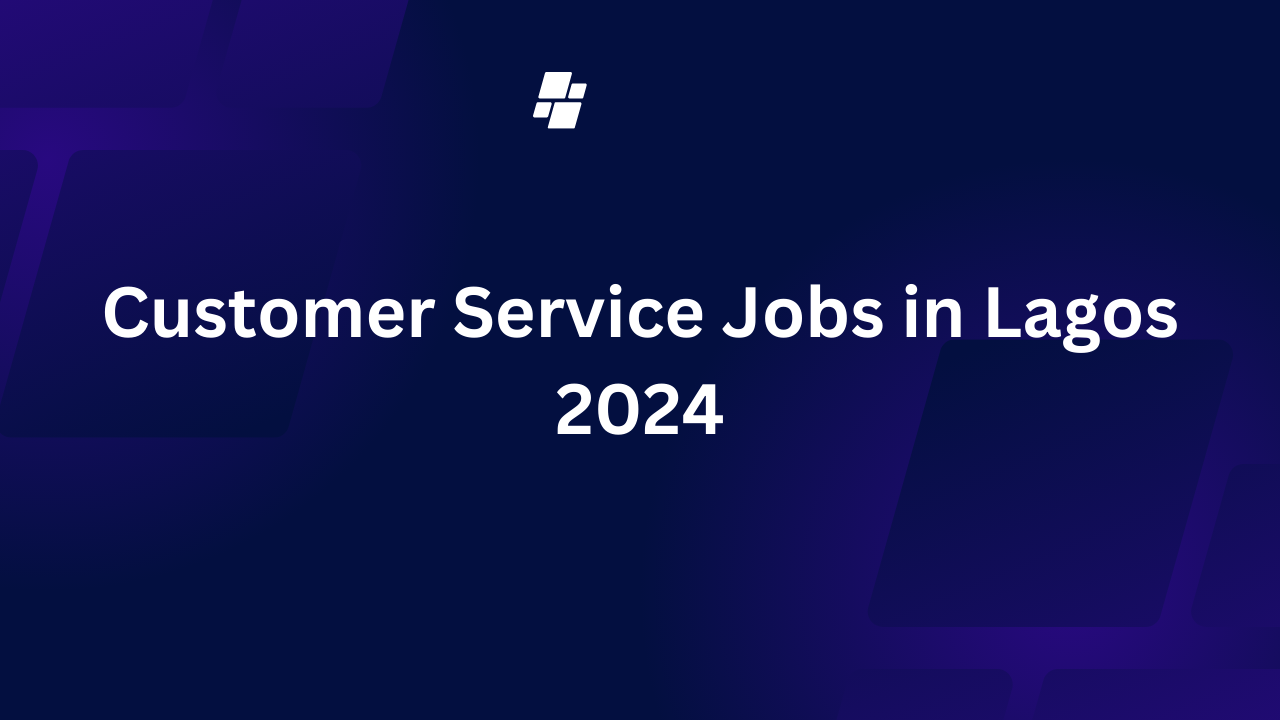 Customer Service Jobs in Lagos 2024